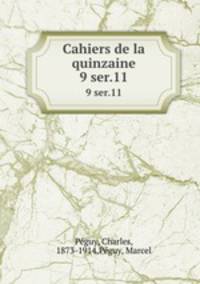 Cahiers de la quinzaine. 9 ser.11