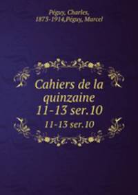 Cahiers de la quinzaine. 11-13 ser.10