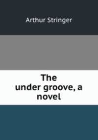 The under groove, a novel