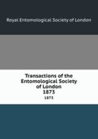 Transactions of the Entomological Society of London. 1873