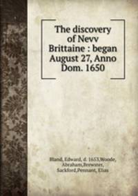 The discovery of Nevv Brittaine : began August 27, Anno Dom. 1650