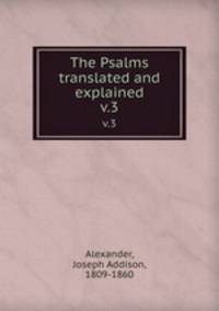 The Psalms translated and explained. v.3