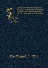 Dictionnaire encyclopdique des marques & monogrammes, chiffres, lettres initiales, signes figuratifs, etc., etc. contenant 12,156 marques. 2