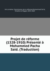 Projet de rforme (1328-1910) Prsent Mohammed Pacha Said. (Traduction)
