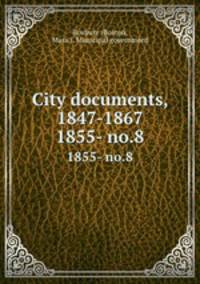 City documents, 1847-1867. 1855- no.8
