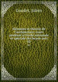 Elmnts et thorie de l`architecture, cours profess l`cole nationale et spciale des beaux-arts. 02