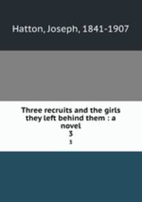Three recruits and the girls they left behind them : a novel. 3