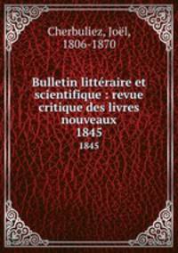Bulletin littraire et scientifique : revue critique des livres nouveaux. 1845
