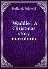 "Waddie", A Christmas story microform