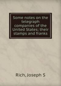 Some notes on the telegraph companies of the United States; their stamps and franks