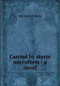 Carried by storm microform : a novel