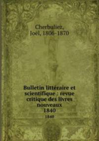 Bulletin littraire et scientifique : revue critique des livres nouveaux. 1840
