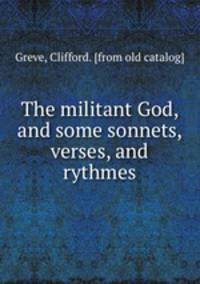 The militant God, and some sonnets, verses, and rythmes