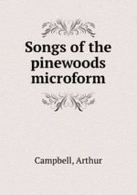 Songs of the pinewoods microform