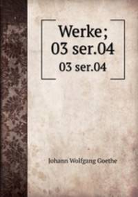 Werke;. 03 ser.04