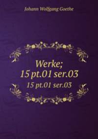 Werke;. 15 pt.01 ser.03