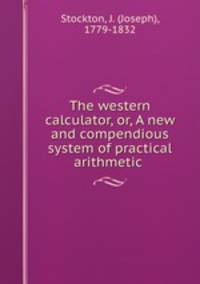 The western calculator, or, A new and compendious system of practical arithmetic