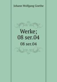 Werke;. 08 ser.04