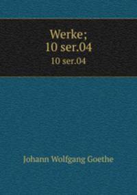 Werke;. 10 ser.04