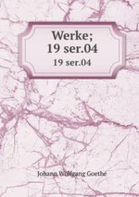 Werke;. 19 ser.04
