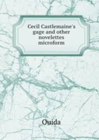 Cecil Castlemaine`s gage and other novelettes microform