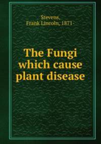 The Fungi which cause plant disease