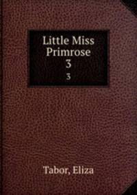 Little Miss Primrose. 3