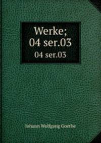Werke;. 04 ser.03