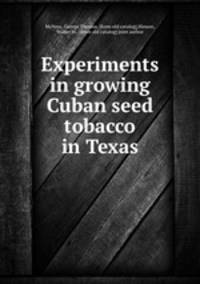 Experiments in growing Cuban seed tobacco in Texas