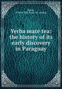 Yerba mat tea: the history of its early discovery in Paraguay