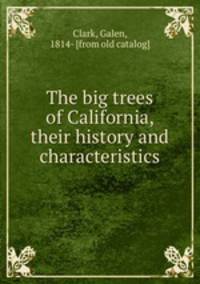The big trees of California, their history and characteristics