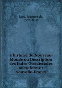 L`histoire du Nouveau-Monde ou Description des Indes Occidentales microforme : Nouvelle-France