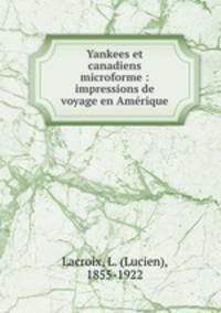 Yankees et canadiens microforme : impressions de voyage en Amrique
