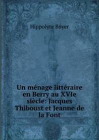 Un mnage littraire en Berry au XVIe sicle: Jacques Thiboust et Jeanne de la Font