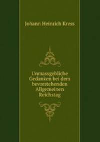 Unmassgebliche Gedanken bei dem bevorstehenden Allgemeinen Reichstag