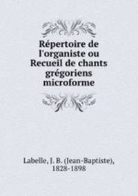 Rpertoire de l`organiste ou Recueil de chants grgoriens microforme