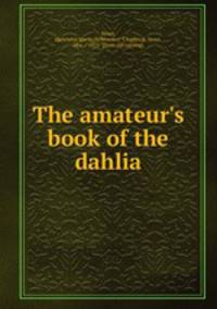 The amateur`s book of the dahlia