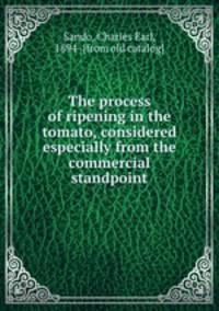 The process of ripening in the tomato, considered especially from the commercial standpoint
