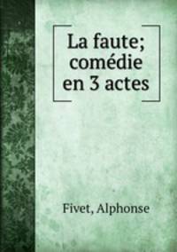 La faute; comdie en 3 actes