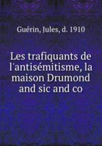 Les trafiquants de l`antismitisme, la maison Drumond and sic and co