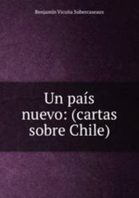 Un pas nuevo: (cartas sobre Chile)
