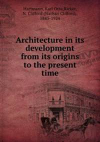Architecture in its development from its origins to the present time