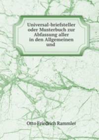 Universal-briefsteller oder Musterbuch zur Abfassung aller in den Allgemeinen und .