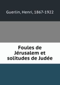 Foules de Jrusalem et solitudes de Jude