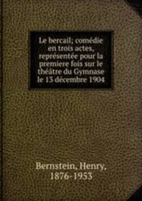 Le bercail; comdie en trois actes, reprsente pour la premiere fois sur le thtre du Gymnase le 13 dcembre 1904
