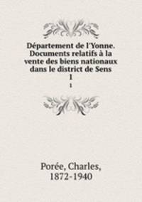 Dpartement de l`Yonne. Documents relatifs la vente des biens nationaux dans le district de Sens. 1