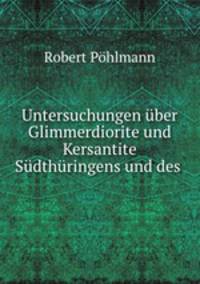 Untersuchungen ber Glimmerdiorite und Kersantite Sdthringens und des .