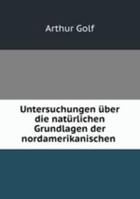 Untersuchungen ber die natrlichen Grundlagen der nordamerikanischen .