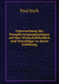 Untersuchung der Dampferzeugungsanlagen auf ihre Wirtschaftlichkeit und Vorschlge zu deren Erhhung