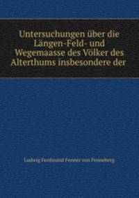 Untersuchungen ber die Lngen-Feld- und Wegemaasse des Vlker des Alterthums insbesondere der .